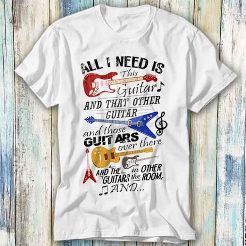 Guitar All I Need Is This Guitar And That Guitar T Shirt